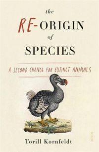 Cover image for The Re-Origin of Species: A Second Chance for Extinct Animals