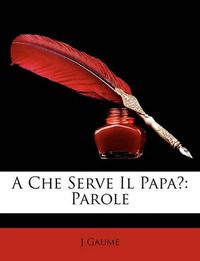 Cover image for A Che Serve Il Papa?: Parole