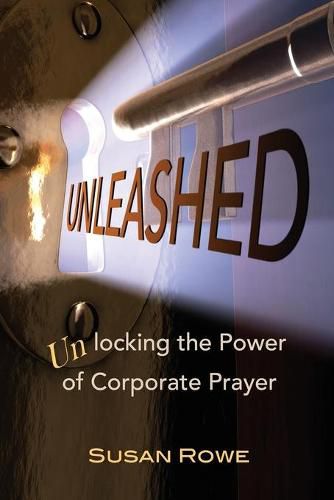 Cover image for Unleashed: Unlocking the Power of Corporate Prayer