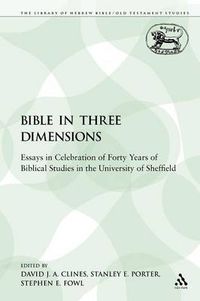 Cover image for The Bible in Three Dimensions: Essays in Celebration of Forty Years of Biblical Studies in the University of Sheffield