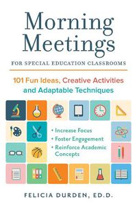Cover image for Morning Meetings For Special Education Classrooms: 101 Fun Ideas, Creative Activities and Adaptable Techniques