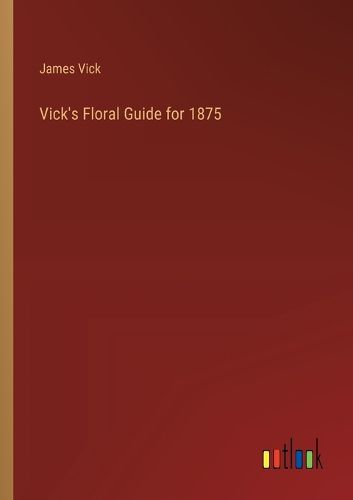 Cover image for Vick's Floral Guide for 1875