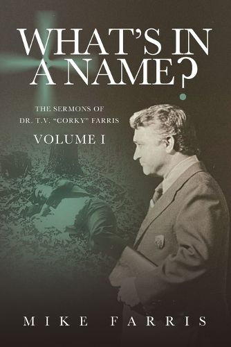 Cover image for WHAT'S IN A NAME? - The Sermons of Dr. T. V. "Corky" Farris (Vol. 1)