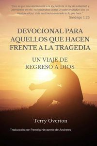 Cover image for Devocional Para Aquellos Que Hacen Frente a la Tragedia: Un Viaje de Regreso a Dios