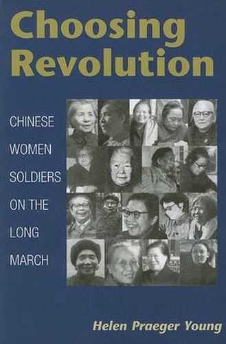 Cover image for Choosing Revolution: Chinese Women Soldiers on the Long March