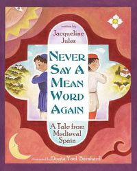 Cover image for Never Say a Mean Word Again: A Tale from Medieval Spain