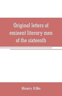 Cover image for Original letters of eminent literary men of the sixteenth, seventeenth, and eighteenth centuries