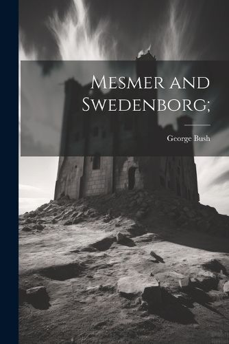 Cover image for Mesmer and Swedenborg;