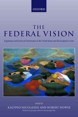 Cover image for The Federal Vision: Legitimacy and Levels of Governance in the United States and the European Union