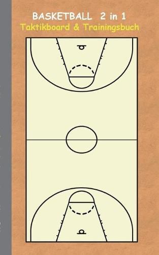 Basketball 2 in 1 Taktikboard und Trainingsbuch: Taktikbuch fur Trainer, Spielstrategie, Training, Gewinnstrategie, 2D Basketballfeld, Technik, UEbungen, Sportverein, Spielzuge, Trainer, Coach, Coaching Anweisungen, Taktik