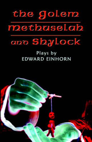 The Golem, Methuselah, and Shylock: Plays by Edward Einhorn