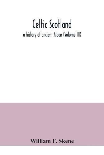 Celtic Scotland: a history of ancient Alban (Volume III)