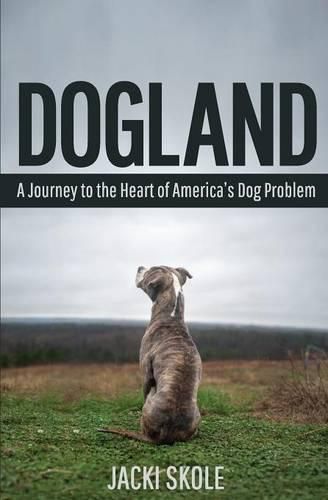 Cover image for Dogland: A Journey to the Heart of America's Dog Problem