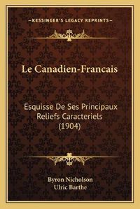 Cover image for Le Canadien-Francais: Esquisse de Ses Principaux Reliefs Caracteriels (1904)