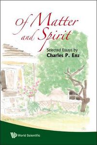 Cover image for Of Matter And Spirit: Selected Essays By Charles P Enz