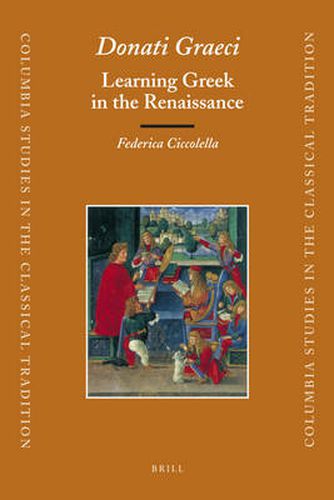 Cover image for Donati Graeci: Learning Greek in the Renaissance