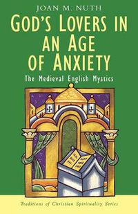 Cover image for God's Lovers in an Age of Anxiety: The English Mystics