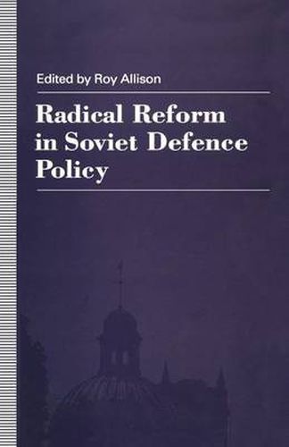 Cover image for Radical Reform in Soviet Defence Policy: Selected Papers from the Fourth World Congress for Soviet and East European Studies, Harrogate, 1990