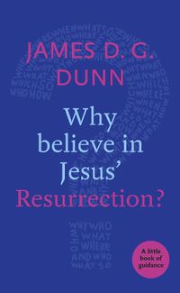 Cover image for Why believe in Jesus' Resurrection?: A Little Book Of Guidance