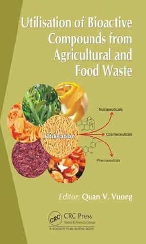 Cover image for Utilisation of Bioactive Compounds from Agricultural and Food Waste