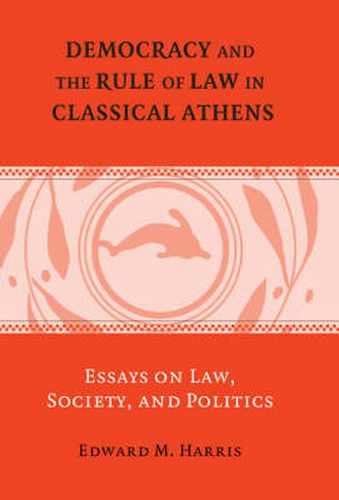 Cover image for Democracy and the Rule of Law in Classical Athens: Essays on Law, Society, and Politics