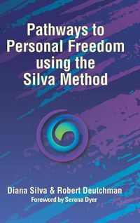 Cover image for Pathways to Personal Freedom Using the Silva Method