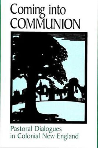 Cover image for Coming into Communion: Pastoral Dialogues in Colonial New England