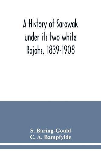 Cover image for A history of Sarawak under its two white Rajahs, 1839-1908