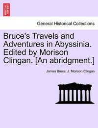 Cover image for Bruce's Travels and Adventures in Abyssinia. Edited by Morison Clingan. [An Abridgment.]