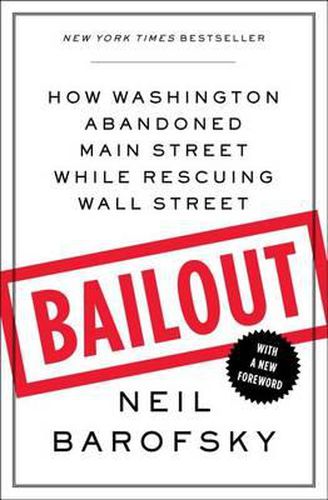 Cover image for Bailout: How Washington Abandoned Main Street While Rescuing Wall Street