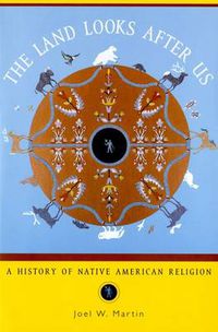 Cover image for The Land Looks After Us: A History of Native American Religion