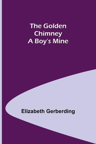 Cover image for The Golden Chimney: A Boy's Mine