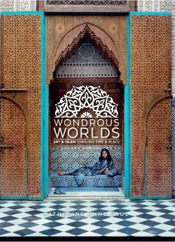 Cover image for Wondrous Worlds: Art and Islam through Time and Place