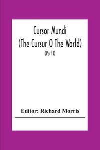 Cover image for Cursor Mundi: (The Cursur O The World). A Northumbrian Poem Of The Xivth Century In Four Versions, Two Of Them Midland (Part I)