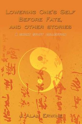 Cover image for Lowering One's Self Before Fate, and Other Stories: A Short Story Collection