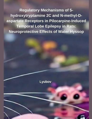 Cover image for Regulatory Mechanisms of 5-hydroxytryptamine 2C and N-methyl-D-aspartate Receptors in Pilocarpine-Induced Temporal Lobe Epilepsy in Rats