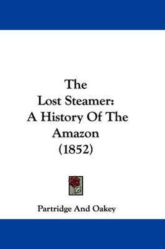 Cover image for The Lost Steamer: A History of the Amazon (1852)