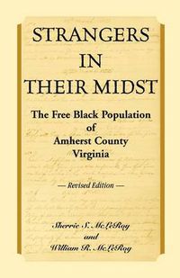 Cover image for Strangers in their Midst: The Free Black Population of Amherst County, Virginia, Revised Edition