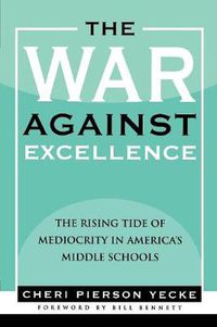 Cover image for The War Against Excellence: The Rising Tide of Mediocrity in America's Middle Schools