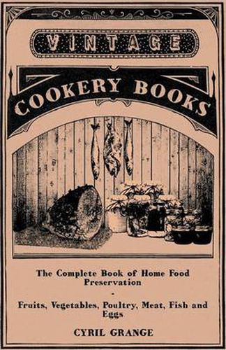 Cover image for The Complete Book of Home Food Preservation - Fruits, Vegetables, Poultry, Meat, Fish and Eggs