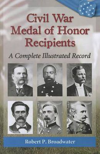 Cover image for Civil War Medal of Honor Recipients: A Complete Illustrated Record