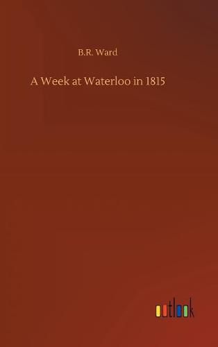 A Week at Waterloo in 1815