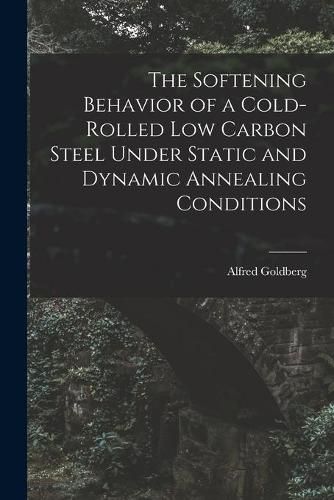 Cover image for The Softening Behavior of a Cold-rolled Low Carbon Steel Under Static and Dynamic Annealing Conditions