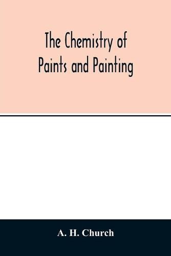 Cover image for The chemistry of paints and painting