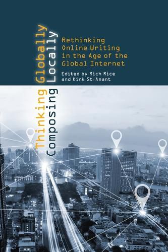 Cover image for Thinking Globally, Composing Locally: Rethinking Online Writing in the Age of the Global Internet