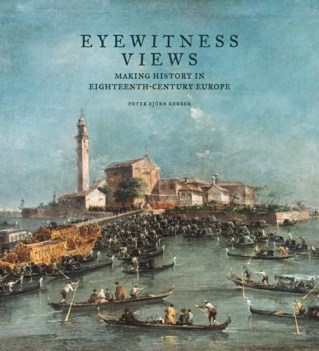 Cover image for Eyewitness Views - Making History in Eighteenth-Century Europe