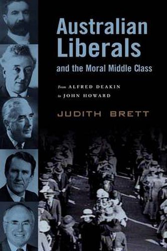 Australian Liberals and the Moral Middle Class: From Alfred Deakin to John Howard