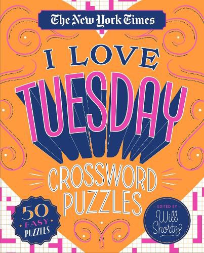 Cover image for The New York Times I Love Tuesday Crossword Puzzles: 50 Easy Puzzles