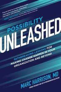 Cover image for Possibility Unleashed: Pathbreaking Lessons for Making Change Happen in Your Organization and Beyond