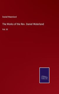 Cover image for The Works of the Rev. Daniel Waterland